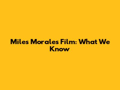 Miles Morales Film: What We Know