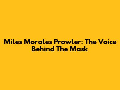 Miles Morales Prowler: The Voice Behind The Mask