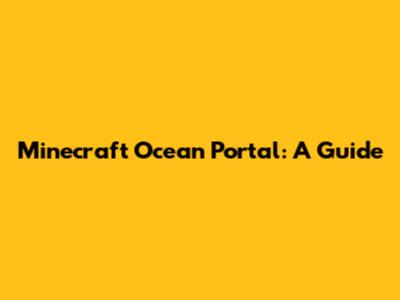 Minecraft Ocean Portal: A Guide