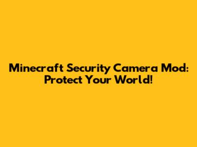 Minecraft Security Camera Mod: Protect Your World!