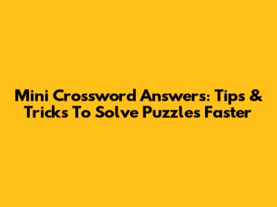 Mini Crossword Answers: Tips & Tricks To Solve Puzzles Faster