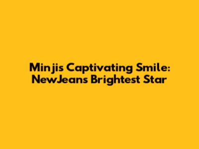 Minji's Captivating Smile: NewJeans' Brightest Star