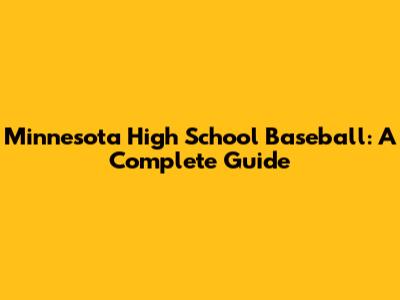 Minnesota High School Baseball: A Complete Guide
