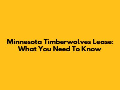 Minnesota Timberwolves Lease: What You Need To Know