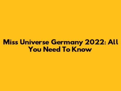 Miss Universe Germany 2022: All You Need To Know