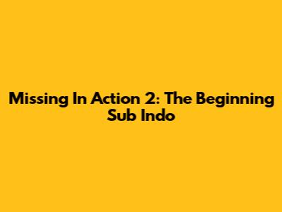 Missing In Action 2: The Beginning Sub Indo