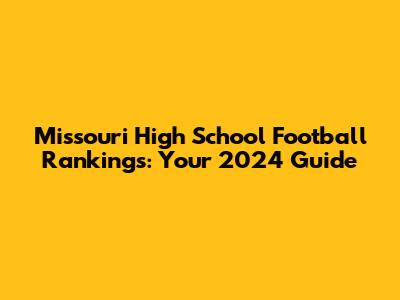Missouri High School Football Rankings: Your 2024 Guide