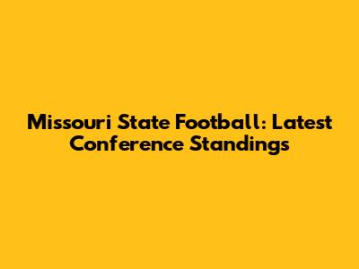 Missouri State Football: Latest Conference Standings
