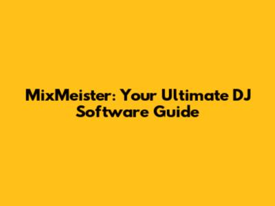 MixMeister: Your Ultimate DJ Software Guide