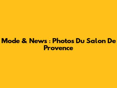 Mode & News : Photos Du Salon De Provence