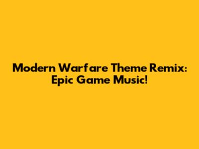 Modern Warfare Theme Remix: Epic Game Music!