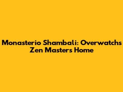 Monasterio Shambali: Overwatch's Zen Master's Home