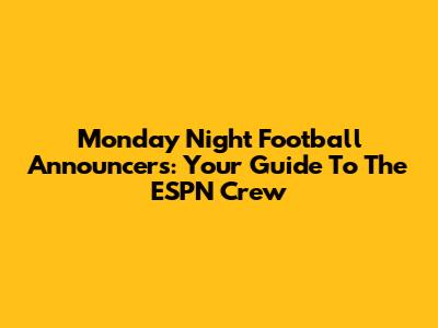 Monday Night Football Announcers: Your Guide To The ESPN Crew