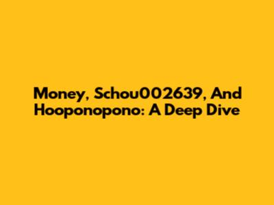 Money, Schou002639, And Ho'oponopono: A Deep Dive