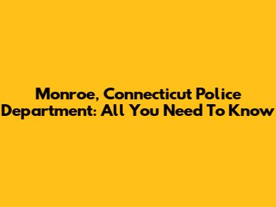 Monroe, Connecticut Police Department: All You Need To Know