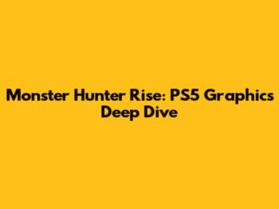 Monster Hunter Rise: PS5 Graphics Deep Dive