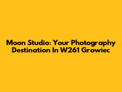 Moon Studio: Your Photography Destination In W261 Growiec