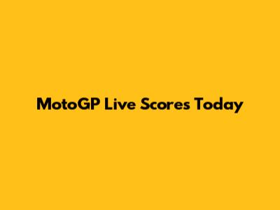 MotoGP Live Scores Today