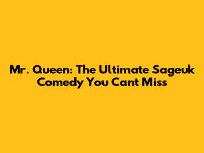 Mr. Queen: The Ultimate Sageuk Comedy You Can't Miss