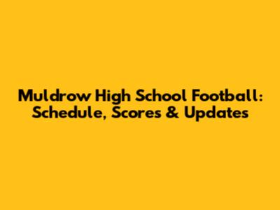 Muldrow High School Football: Schedule, Scores & Updates