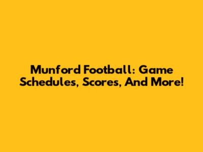 Munford Football: Game Schedules, Scores, And More!