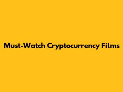 Must-Watch Cryptocurrency Films