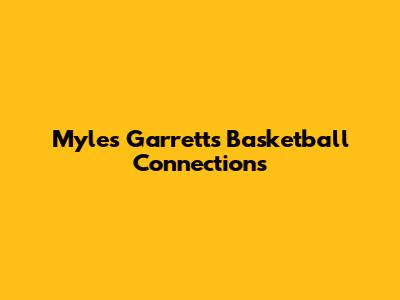 Myles Garrett's Basketball Connections