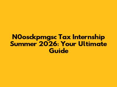 N0osckpmgsc Tax Internship Summer 2026: Your Ultimate Guide