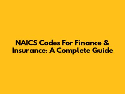 NAICS Codes For Finance & Insurance: A Complete Guide