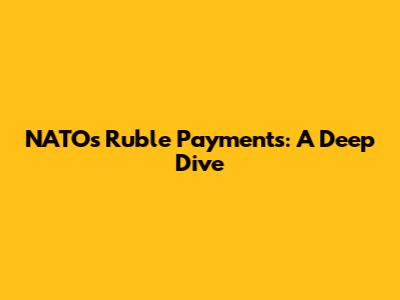NATO's Ruble Payments: A Deep Dive