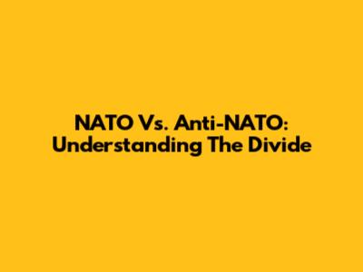 NATO Vs. Anti-NATO: Understanding The Divide