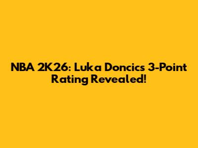 NBA 2K26: Luka Doncic's 3-Point Rating Revealed!