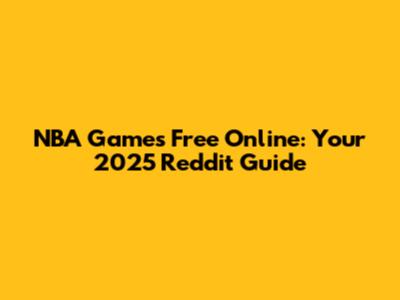 NBA Games Free Online: Your 2025 Reddit Guide