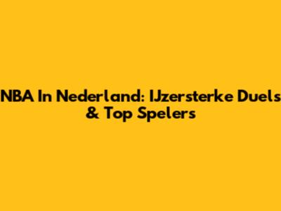 NBA In Nederland: IJzersterke Duels & Top Spelers