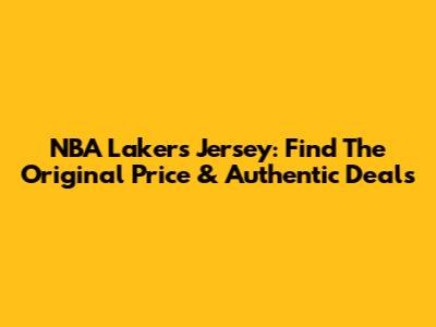 NBA Lakers Jersey: Find The Original Price & Authentic Deals