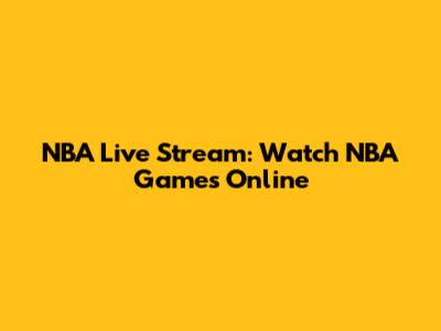 NBA Live Stream: Watch NBA Games Online