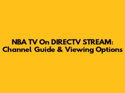 NBA TV On DIRECTV STREAM: Channel Guide & Viewing Options