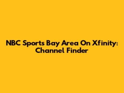 NBC Sports Bay Area On Xfinity: Channel Finder