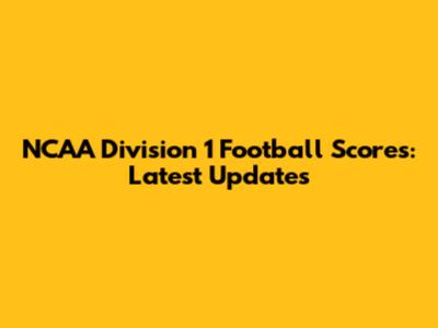 NCAA Division 1 Football Scores: Latest Updates