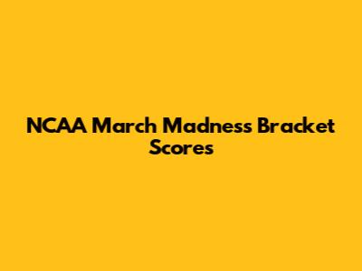 NCAA March Madness Bracket Scores