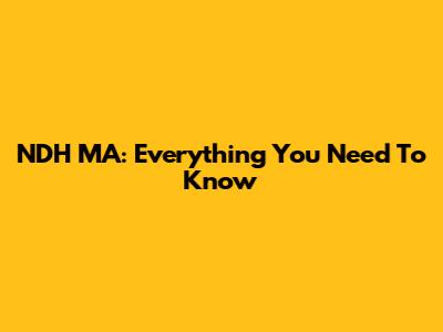 NDH MA: Everything You Need To Know