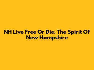 NH Live Free Or Die: The Spirit Of New Hampshire