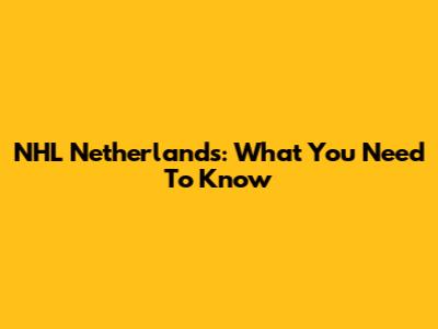 NHL Netherlands: What You Need To Know
