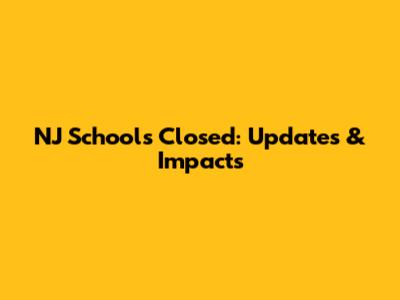 NJ Schools Closed: Updates & Impacts