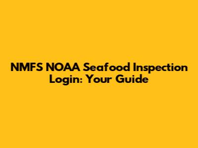 NMFS NOAA Seafood Inspection Login: Your Guide