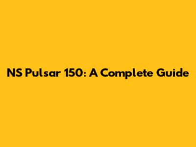 NS Pulsar 150: A Complete Guide