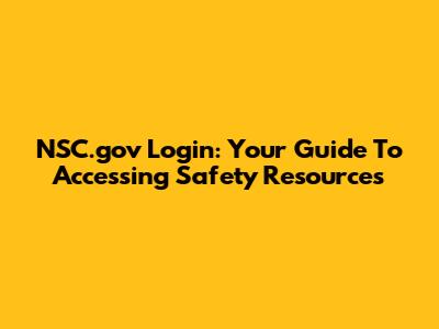 NSC.gov Login: Your Guide To Accessing Safety Resources