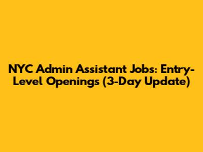 NYC Admin Assistant Jobs: Entry-Level Openings (3-Day Update)