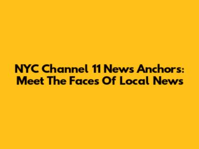 NYC Channel 11 News Anchors: Meet The Faces Of Local News