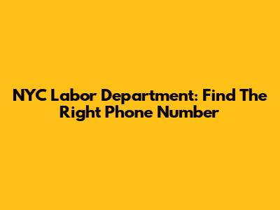 NYC Labor Department: Find The Right Phone Number